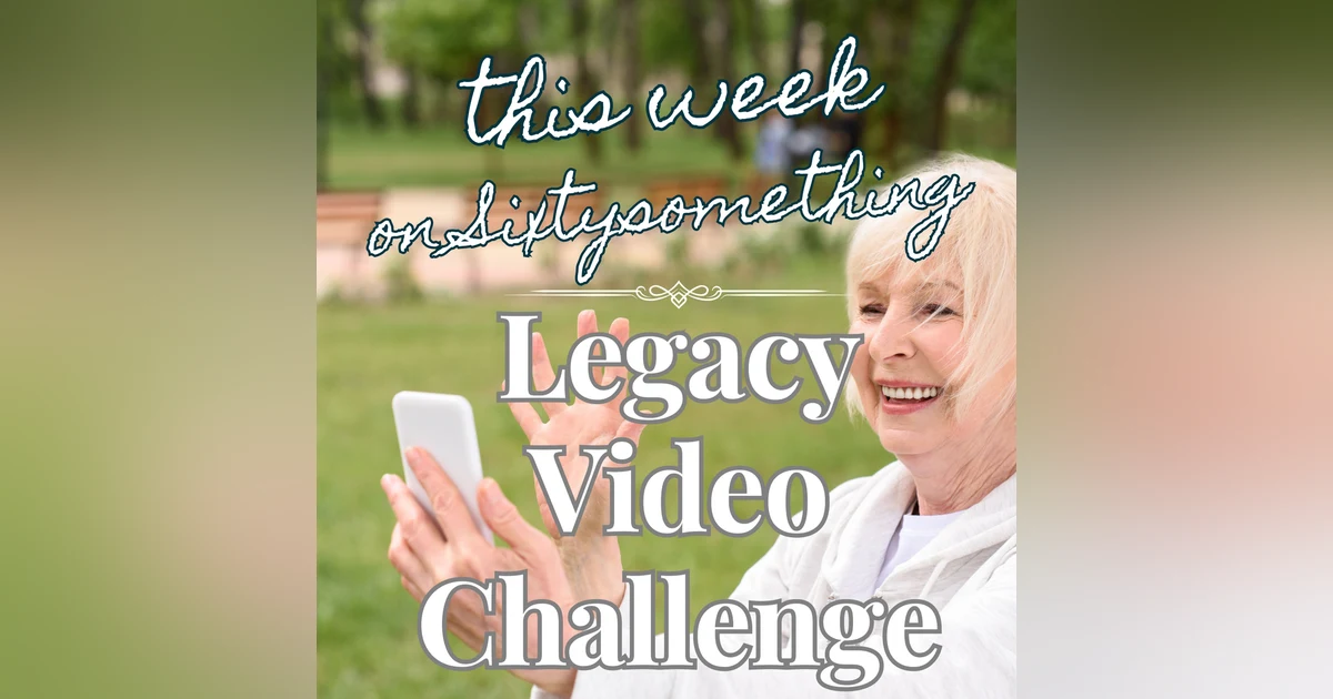 Sixtysomething_S2_Ep5_Legacy Video Challenge