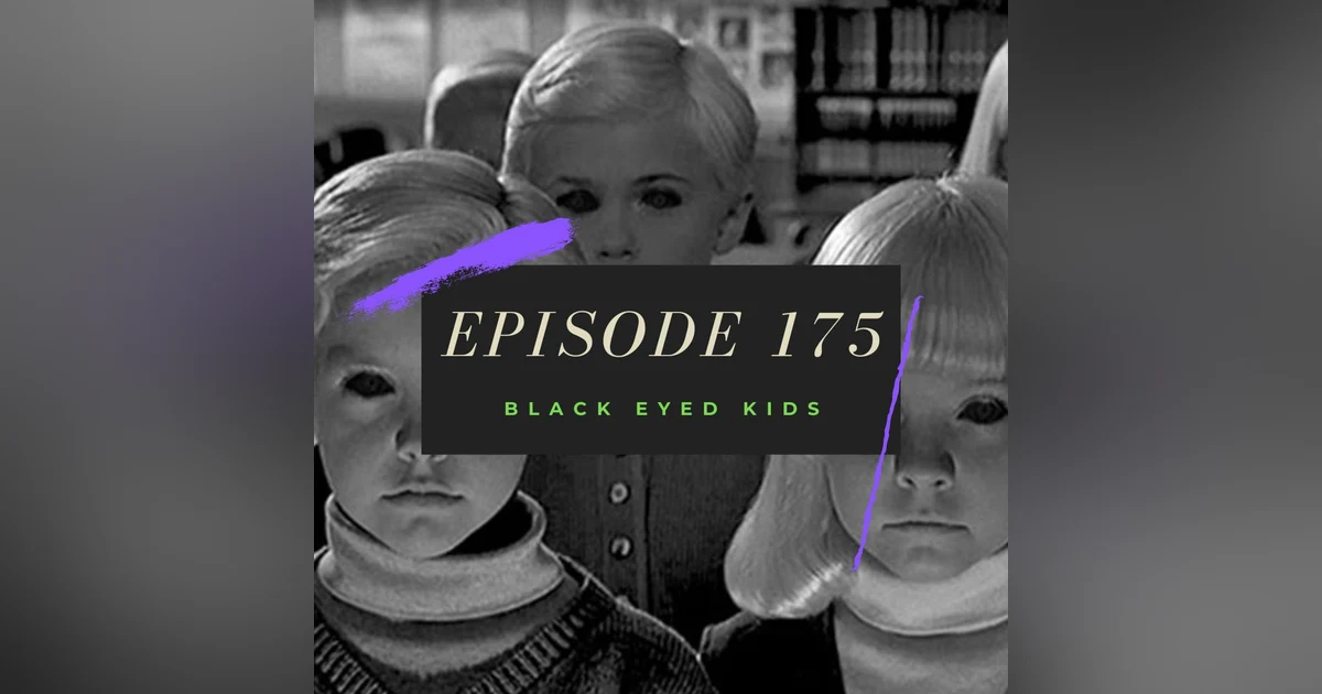 Ep. 175: Black Eyed Kids