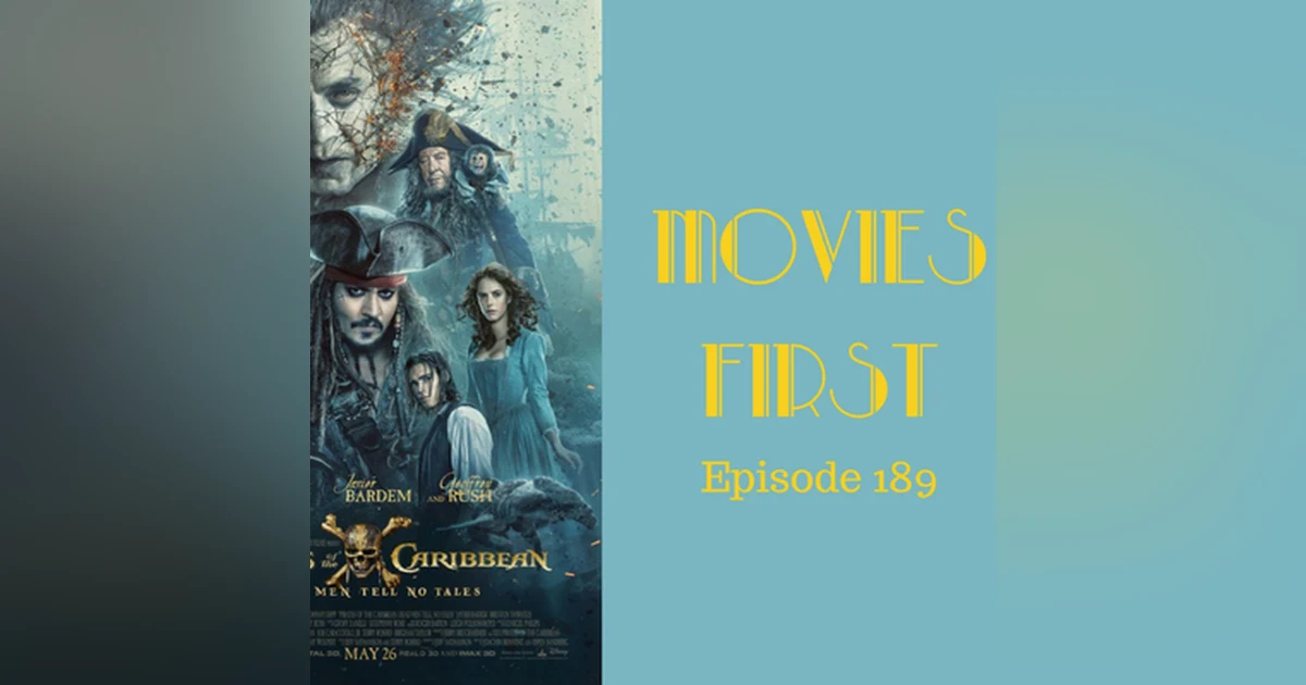 191: Pirates of The Caribbean: Dead Men Tell No Tales - Movies First with Alex First & Chris Coleman Episode 189