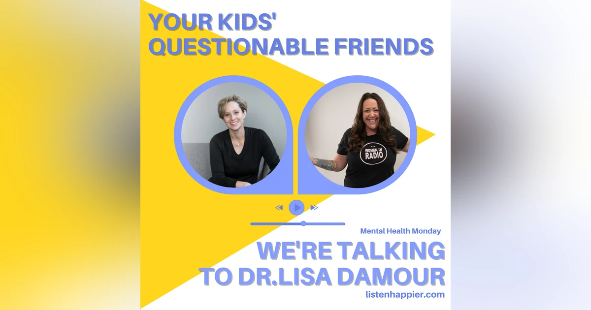 Dr. Lisa Damour on how to handle your child and their questionable friend