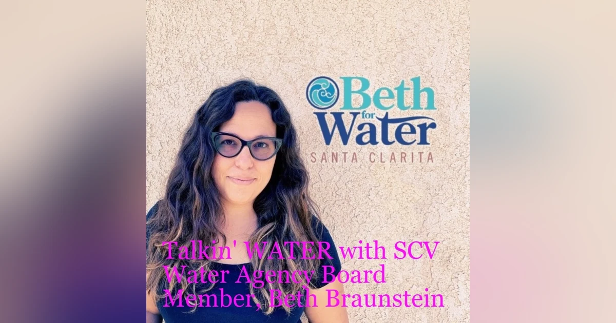 Talkin‘ WATER with SCV Water Agency Board Member, Beth Braunstein