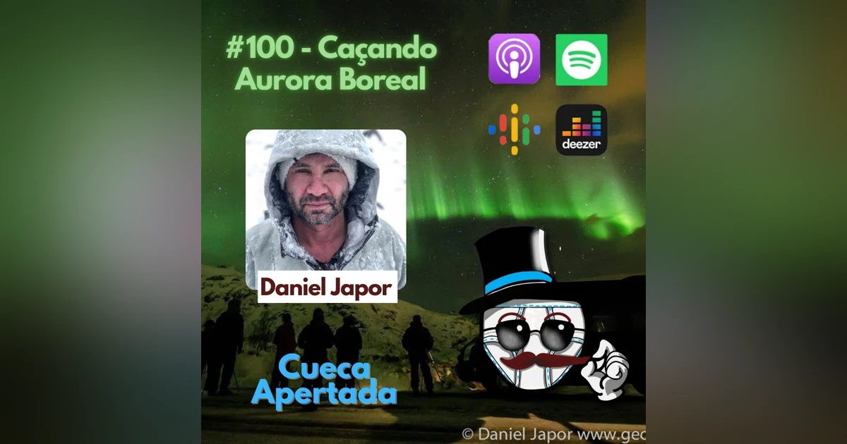 #100 – Caçando Aurora Boreal – Daniel Japor