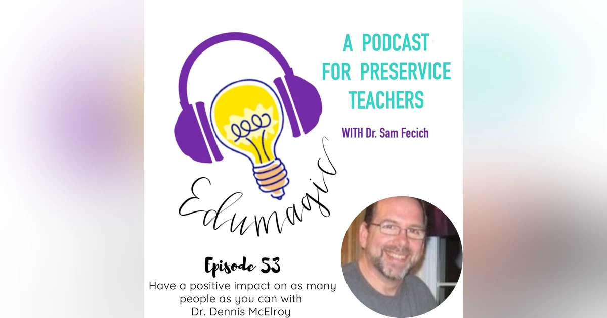 Have a positive impact on as many people as you can with Dr. Dennis McElroy E53
