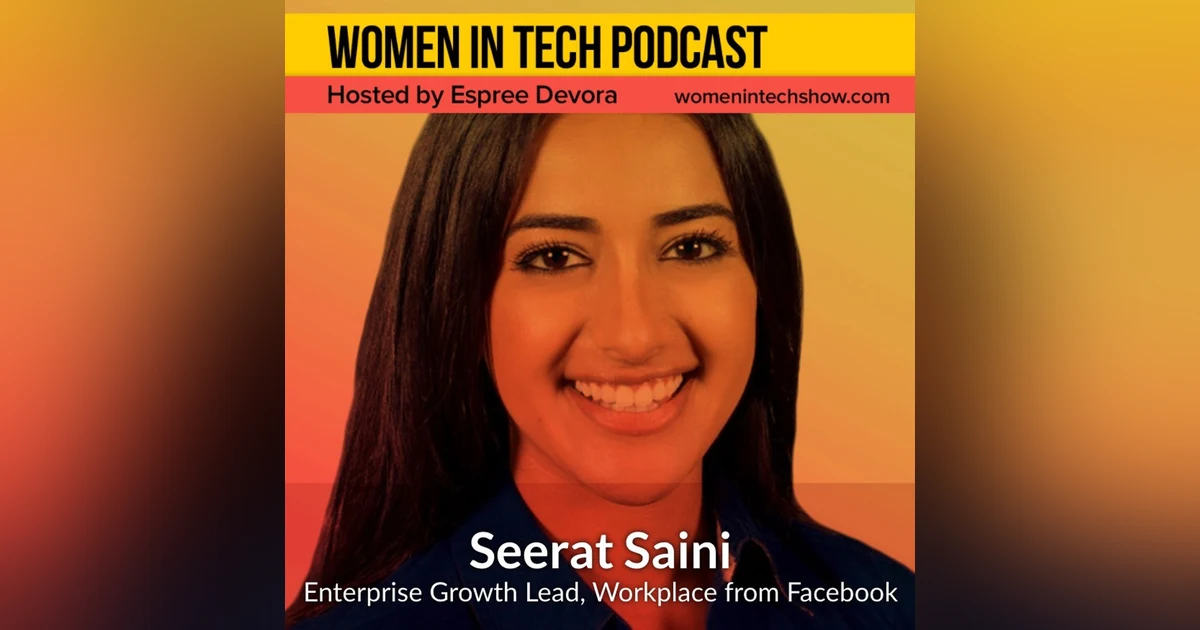 Seerat Saini, Enterprise Growth at Workplace From Facebook: Women In Tech California
