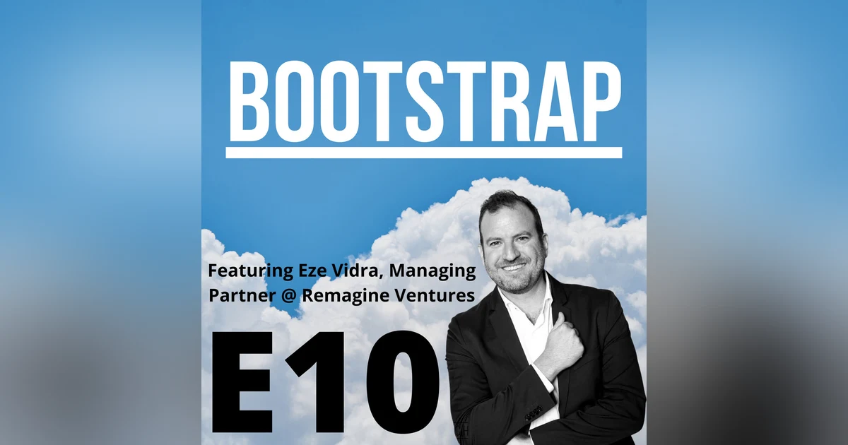 E10: Our first VC guest! Featuring Eze Vidra of Remagine Ventures