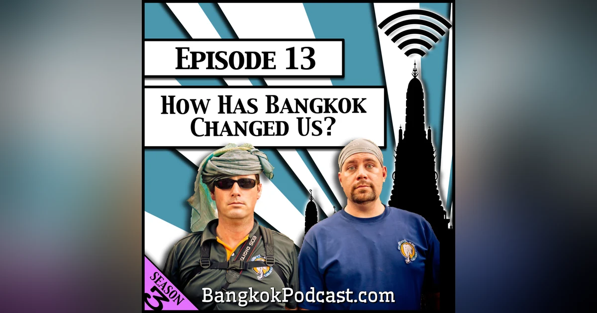 How Has Bangkok Changed Us? [Season 3, Episode 13]