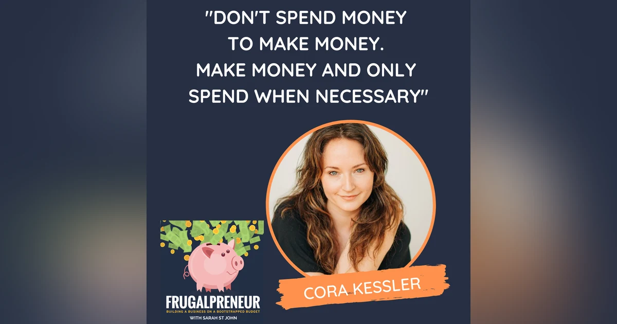 "Don't Spend Money to Make Money. Make Money and Only Spend When Necessary" (with Cora Kessler)