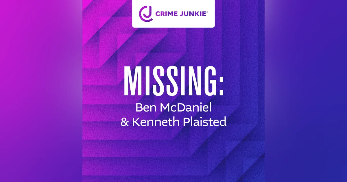 MISSING: Ben McDaniel & Kenneth Plaisted