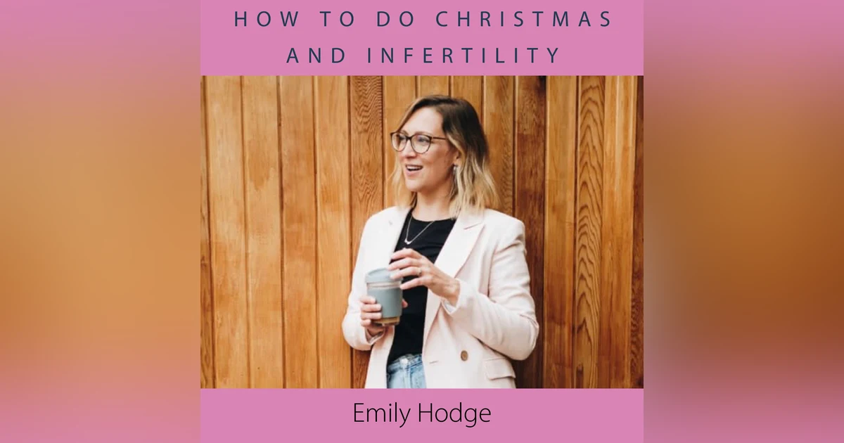 How to do Christmas and Infertility with Emily Hodge
