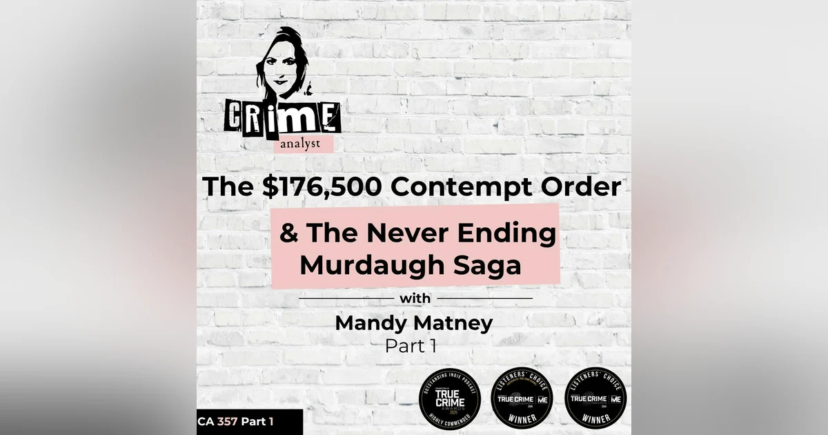 Ep #357 The $176,500 Contempt Order & The Never Ending Murdaugh Saga with Mandy Matney Part 1
