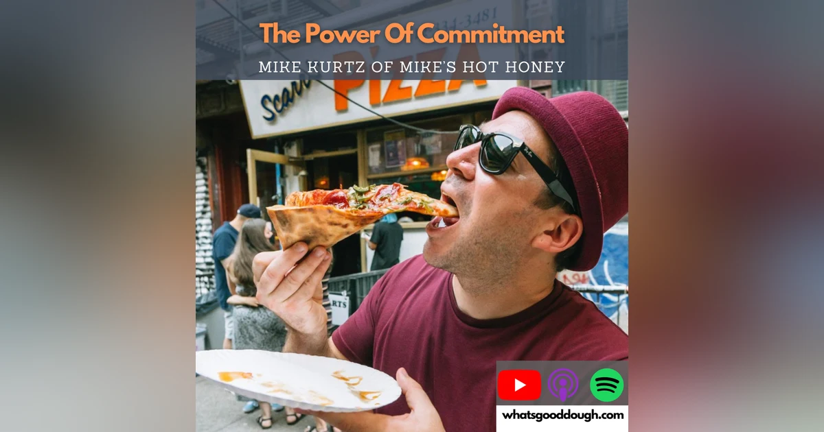 Mike Kurtz of Mike’s Hot Honey - The Power of Commitment