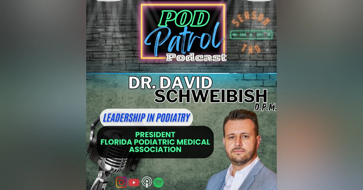 S2.S36 - The Powerful Podiatry Army with Dr. David Schweibish, DPM, President FL Podiatric Med Assoc