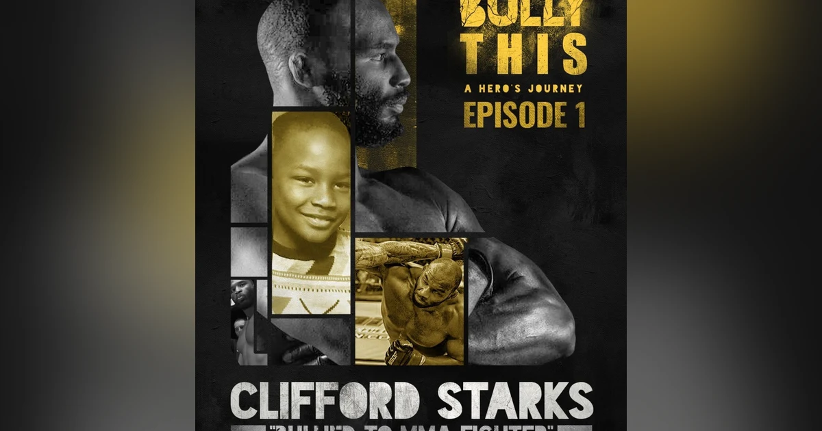 Bullied To MMA Fighter with Clifford Starks