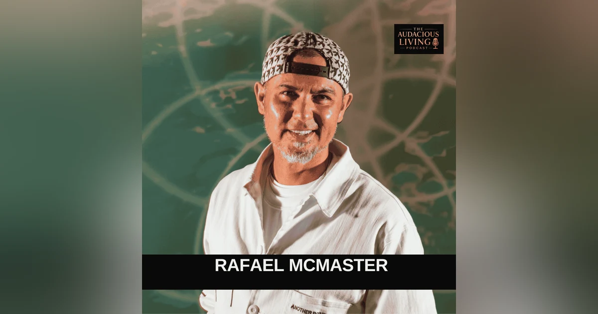 The Audacious Power of Becoming Conscious with Rafael McMaster