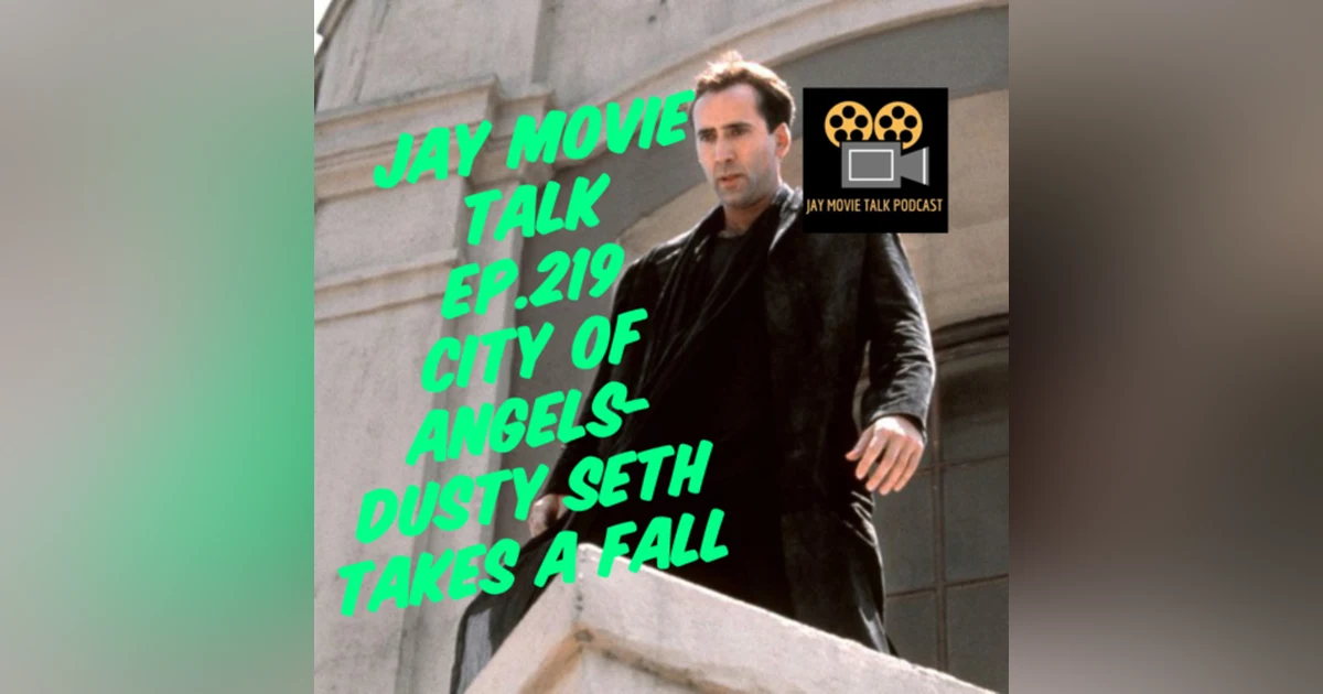 Jay Movie Talk Ep.219 City of Angels-Dusty Seth Takes A Fall