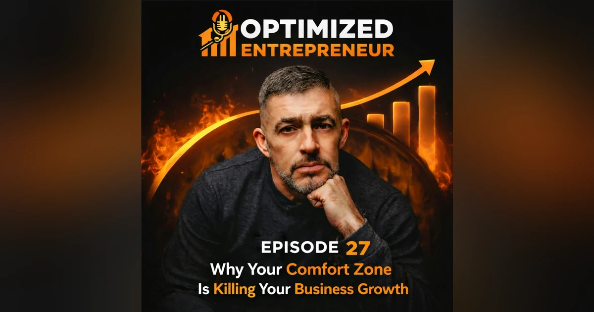 Optimized Entrepreneur -  Why Your Comfort Zone Is Killing Your Business Growth
