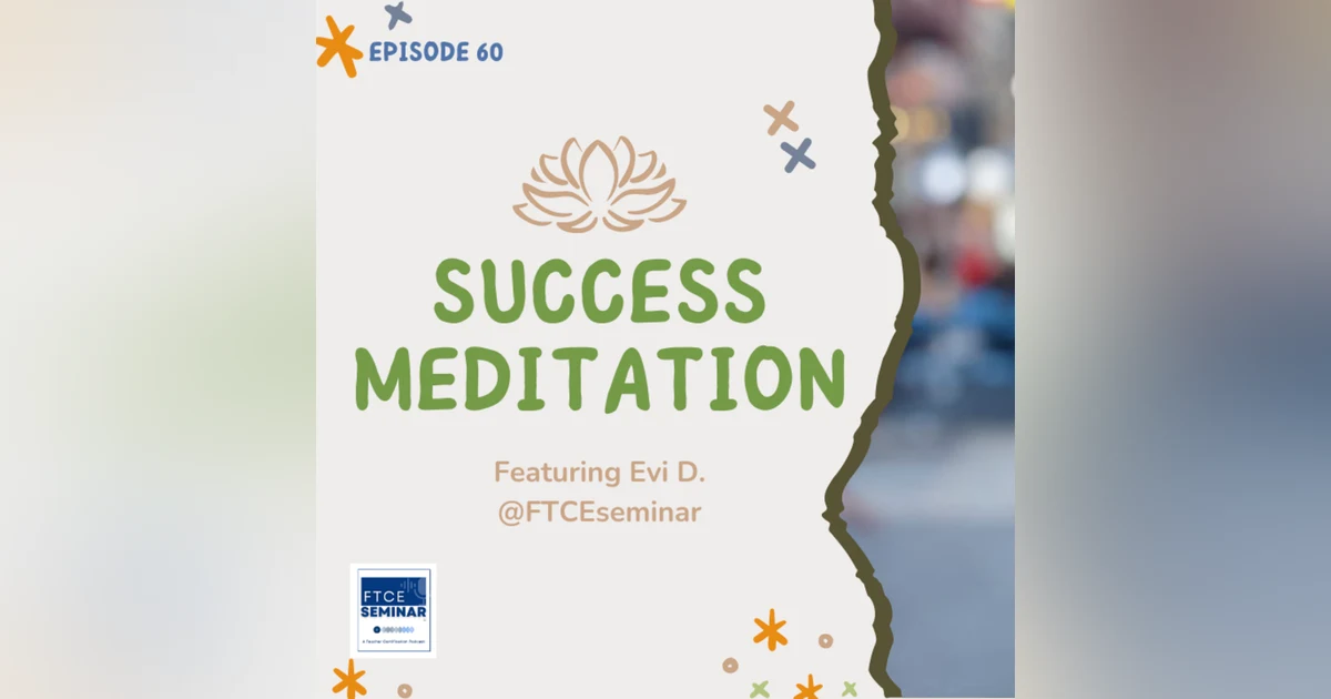 E60: Visualize Success with a Calming Meditation Ft. Evi D. @FTCEseminar