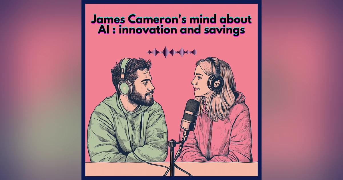 #60. James Cameron's mind about AI : innovation and savings