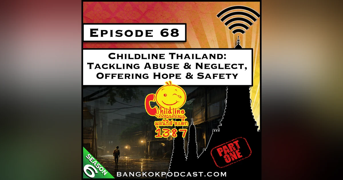 Childline Thailand: Tackling Abuse & Neglect, Offering Hope & Safety - Part 1 [S6.E68]