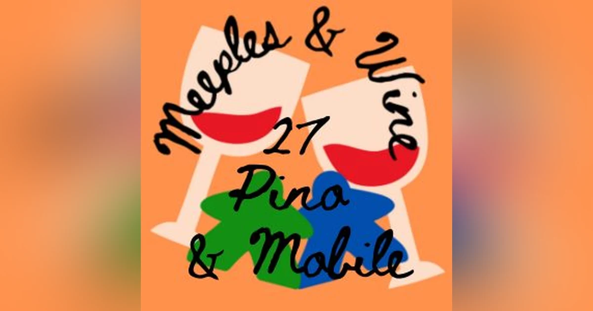 Meeples & Wine 27 – Pino & Mobile