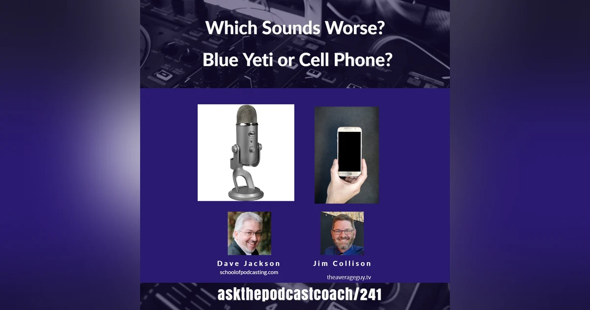 Which Sounds Worse a Blue Yeti or a Cell Phone?