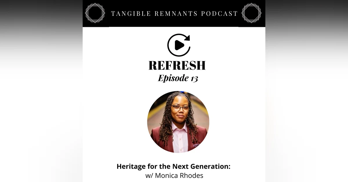 Refresh | Episode 13: Heritage for the Next Generation with  Monica Rhodes