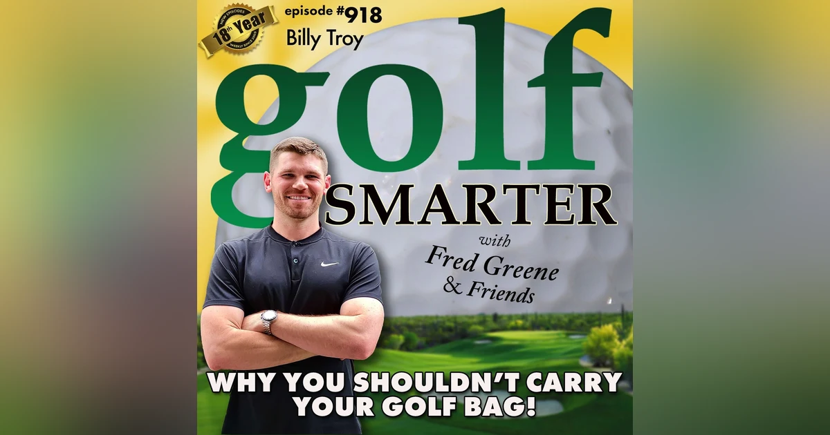 Why You Shouldn't Carry Your Golf Bag & Other Preventable Golf Injuries featuring Billy Troy