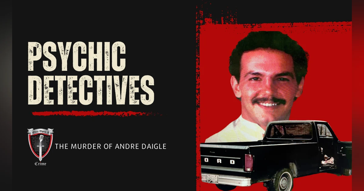 S8 Ep303: Psychic Detectives: The Murder of Andre Daigle