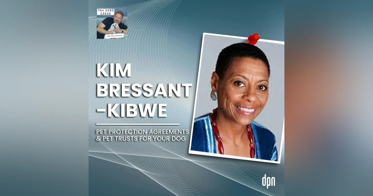 Kim Bressant-Kibwe: Pet Protection Agreements & Pet Trusts for Your Dog | The Long Leash #36