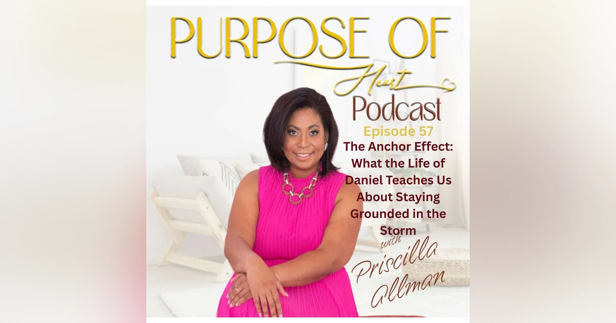The Anchor Effect: What the Life of Daniel Teaches Us About Staying Grounded in the Storm