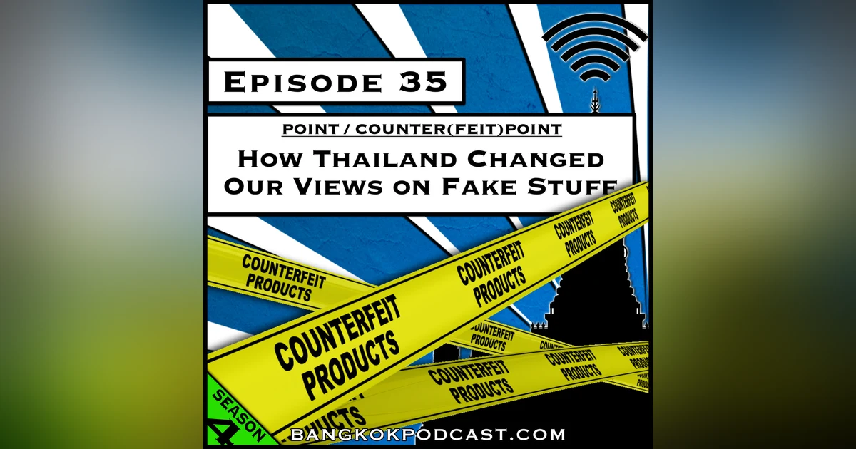 How Thailand Changed Our Views on Fake Stuff [Season 4, Episode 35]