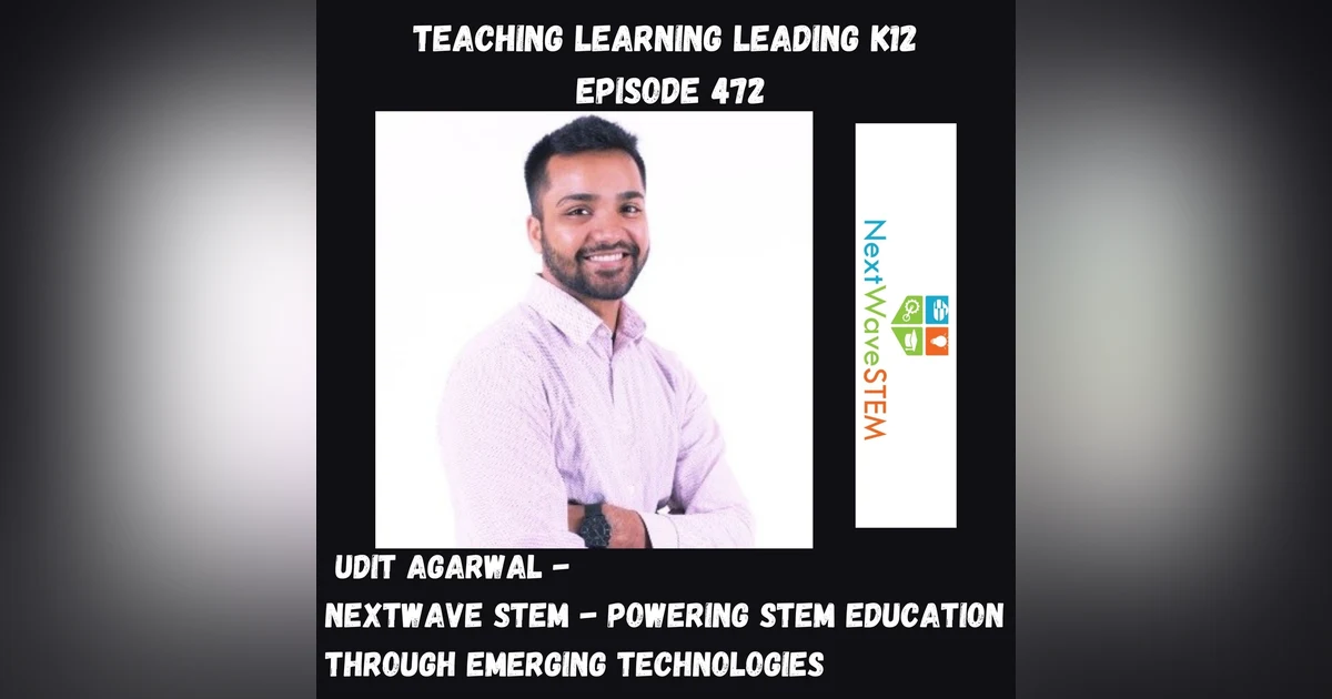 Udit Agarwal: NextWaveSTEM - Powering STEM Education Through Emerging Technologies - 472