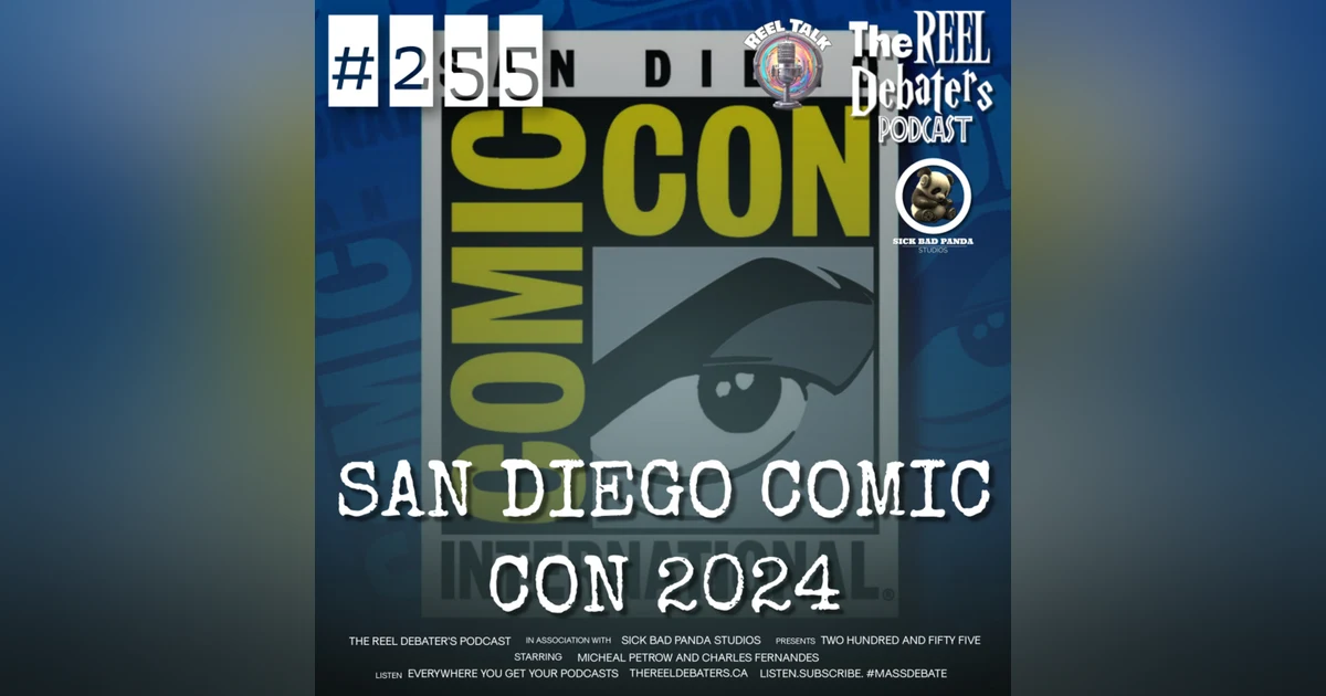 #255 San Diego Comic Con 2024 Reaction Reel Talk