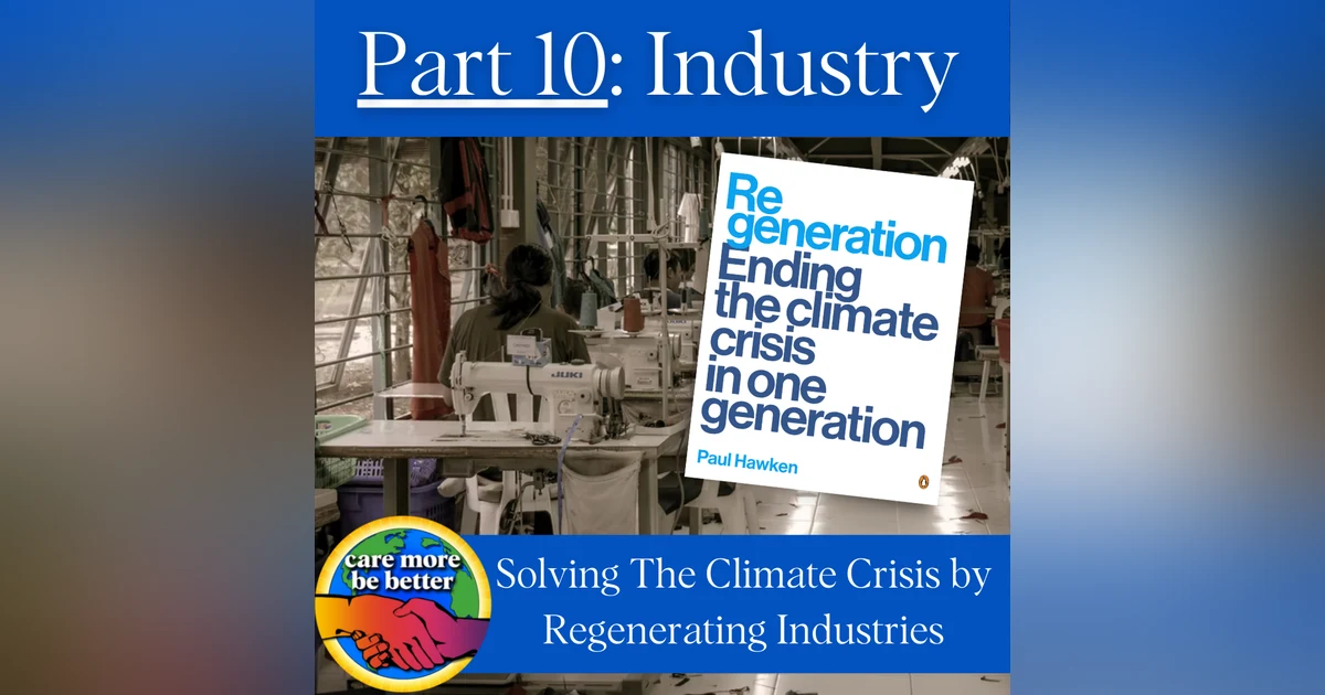 Regeneration Part 10, Solving The Climate Crisis By Regenerating Industries