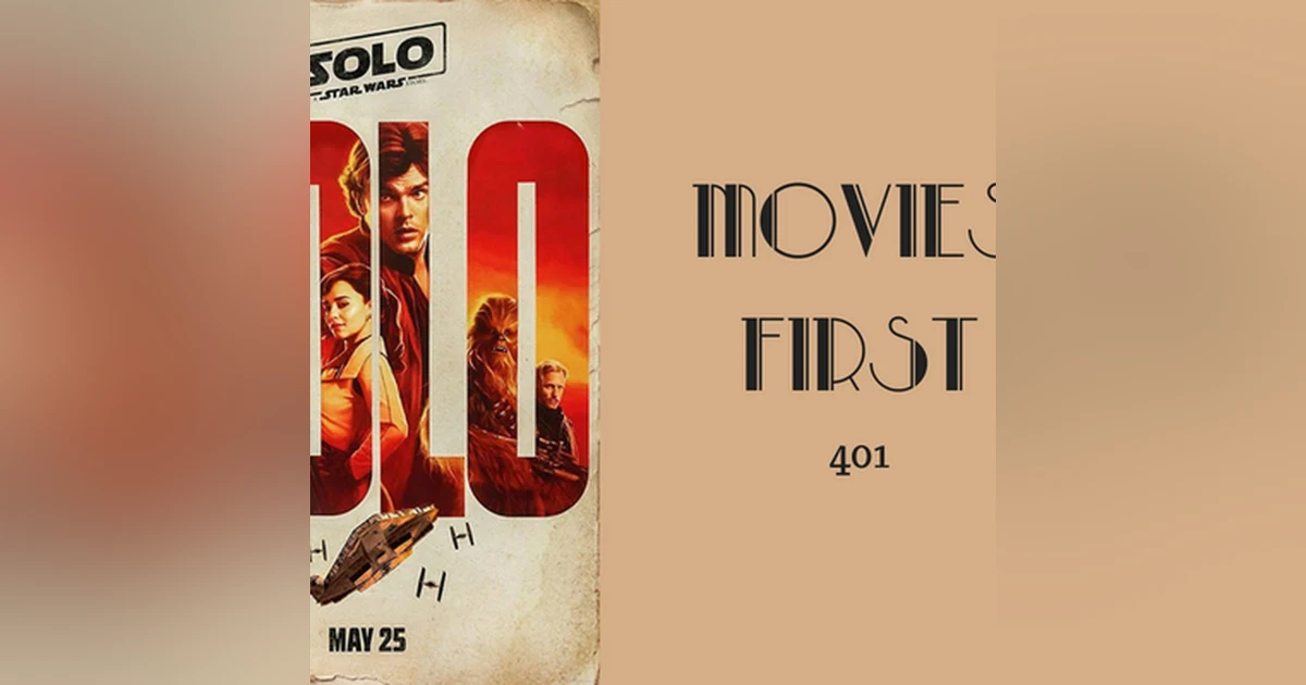 401: Solo: A Star Wars Story - Movies First with Alex First