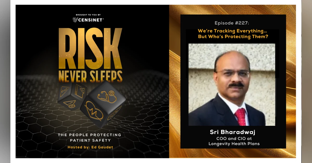 Episode #227.  We’re Tracking Everything… But Who’s Protecting Them?, with Sri Bharadwaj, COO and CIO at Longevity Health Plans