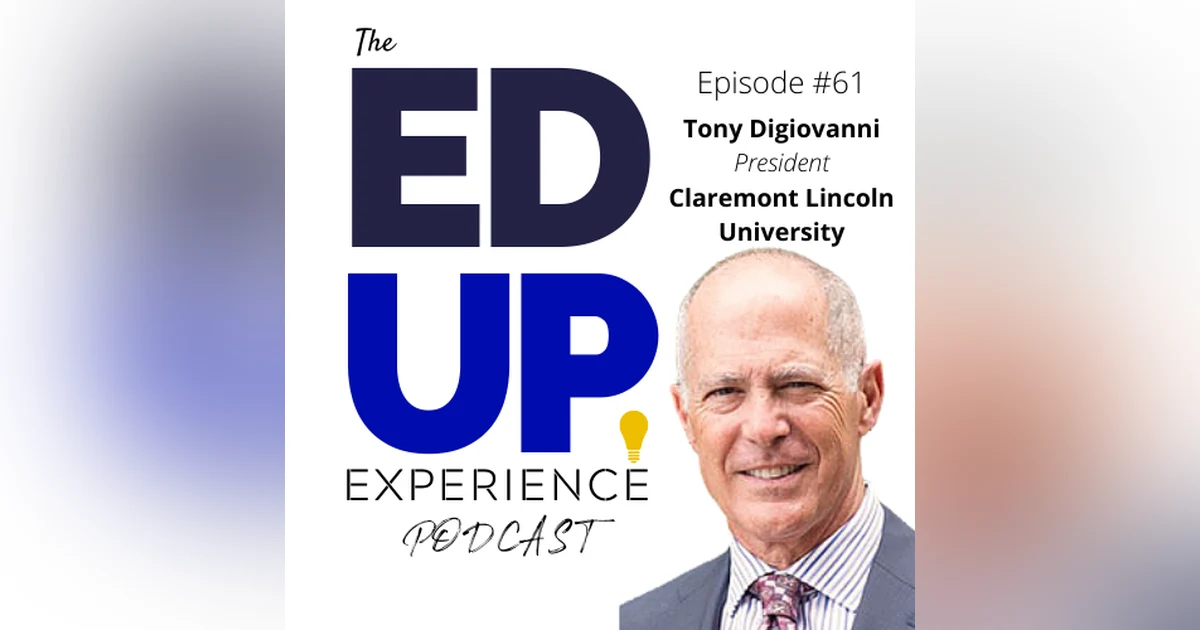 61: The Time of Socially Conscious Education - with Tony Digiovanni, President, Claremont Lincoln University