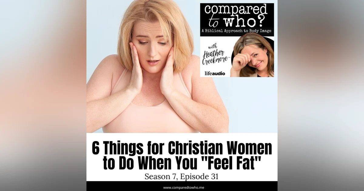 6 Things to Do When You Feel Fat: Tips for Christian Women