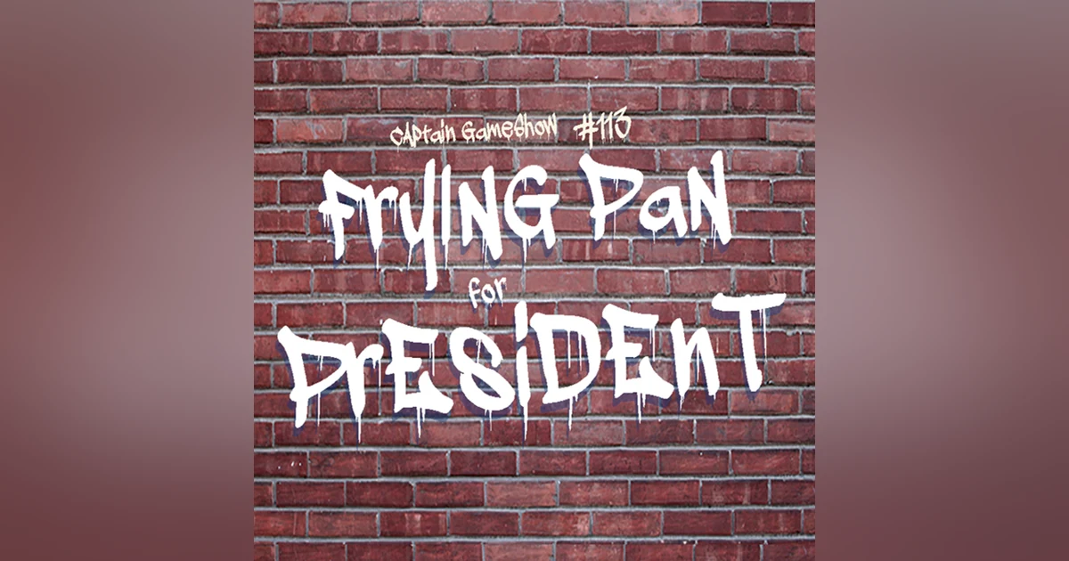 Episode 113: Frying Pan for President
