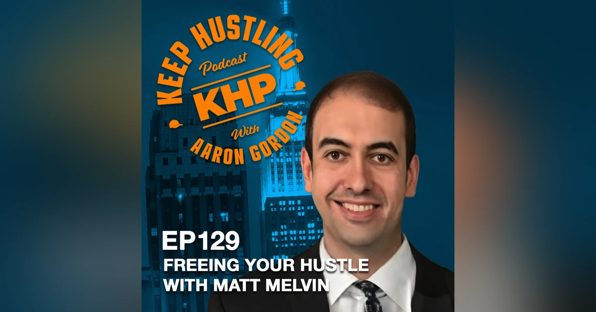 Freeing Your Hustle With Matt Melvin