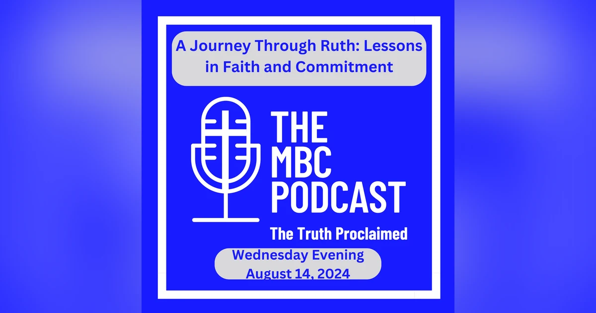 A Journey Through Ruth: Lessons in Faith and Commitment - Wednesday Evening August 14, 2024