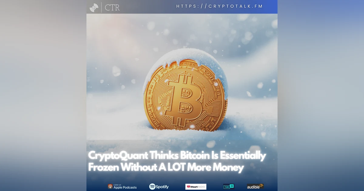 CryptoQuant Thinks Bitcoin Is Essentially Frozen Without A LOT More Money