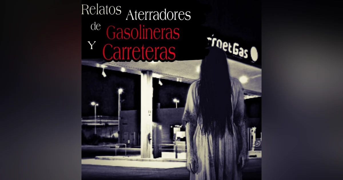 Terrores en Gasolineras y Carreteras / Relatos de terror para no dormir / L.C.E.