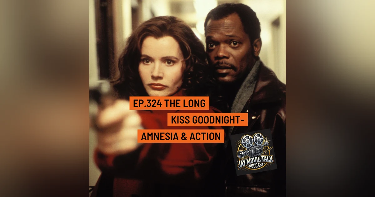 Jay Movie Talk Ep.324- The Long Kiss Goodnight- Amnesia & Action