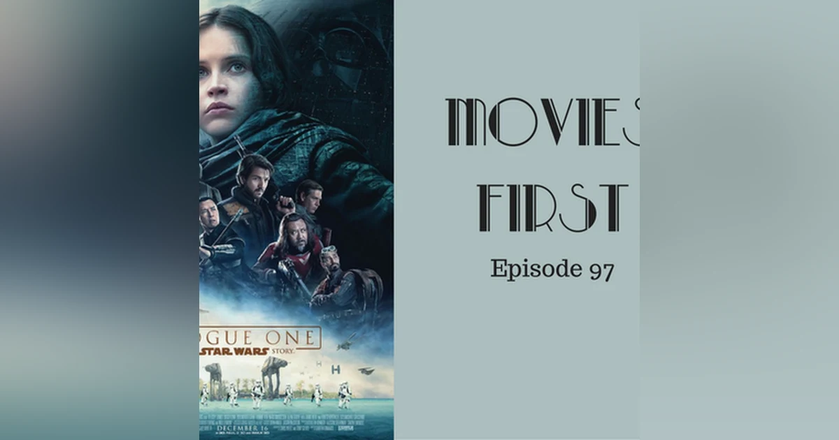 99: Rogue One: A Star Wars Story - Movies First with Alex First Episode 97