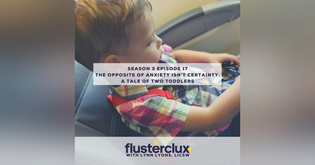 The Opposite of Anxiety isn't Certainty: A Tale of Two Toddlers