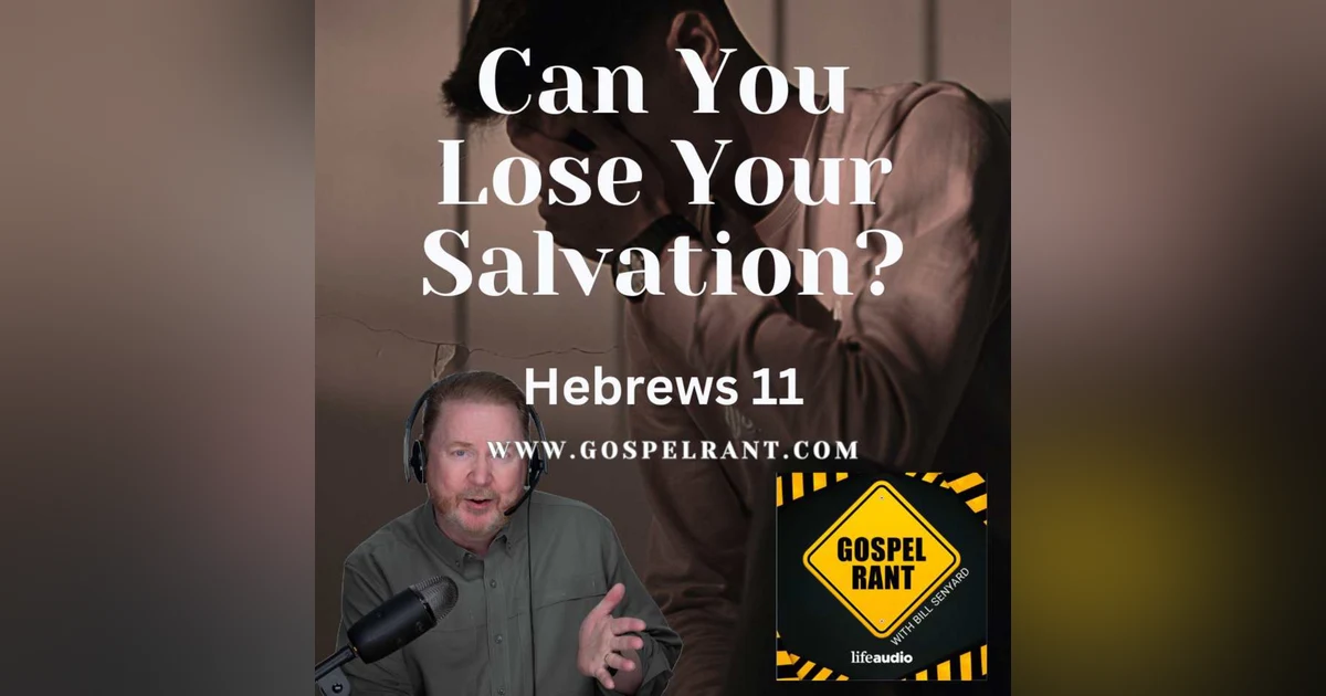 Can You Lose Your Salvation? (Hebrews 11)