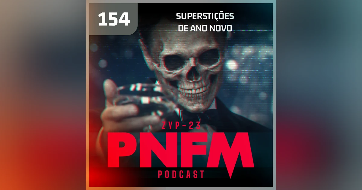 PNFM - EP154 - Superstições de Ano Novo