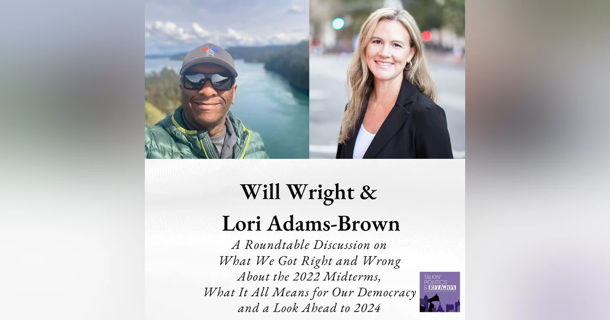 What did we get right (and wrong) about the Midterms? What does it all mean for our Democratic Republic? And looking ahead with Lori Adams-Brown and Will Wright
