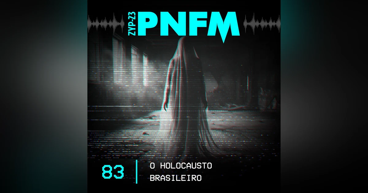 PNFM - EP083 - O Holocausto Brasileiro